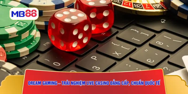 Dream Gaming – Trải nghiệm live casino đẳng cấp, chuẩn quốc tế