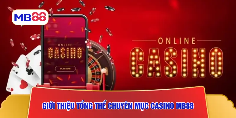 Giới thiệu tổng thể chuyên mục Casino MB88
